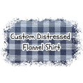 Custom Distressed Flannel