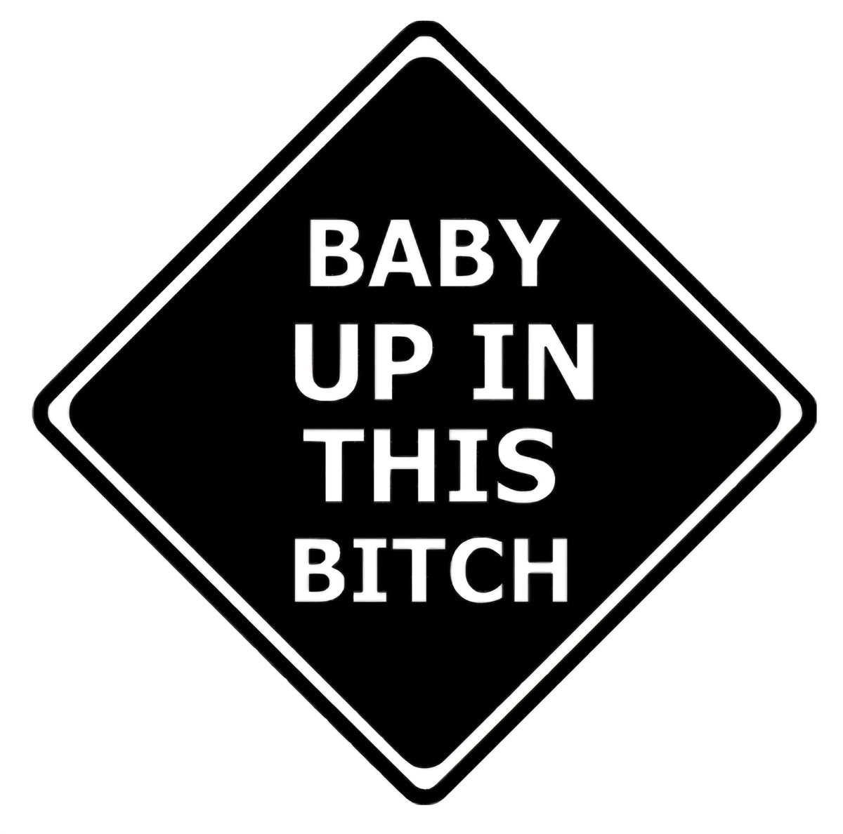 Baby Up in This B!tch Car Decal