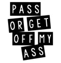 Pass or Get Off My A$$ Car Decal